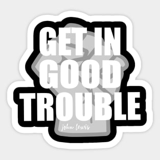 Get in Good Trouble Necessary Trouble, John Lewis Sticker